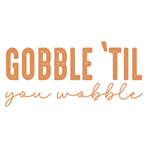 Gobble til you wobble Thumbnail